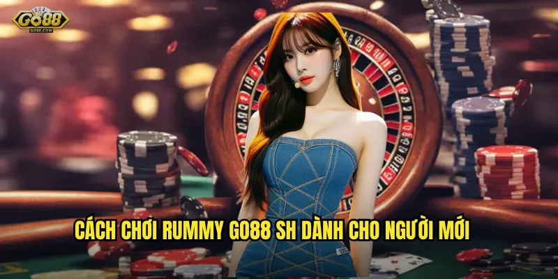 Rummy go88 sh - Xếp bài thông minh, nhận thưởng giá trị 3 Cách chơi Rummy go88 sh dành cho người mới